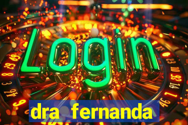 dra fernanda ferreira da silva vila nova