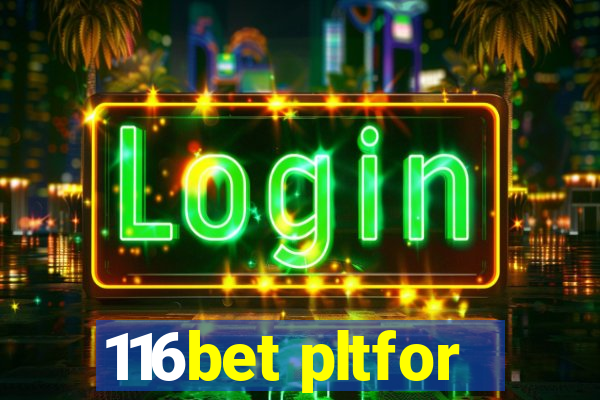 116bet pltfor