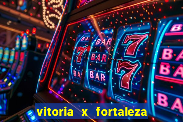 vitoria x fortaleza onde assistir