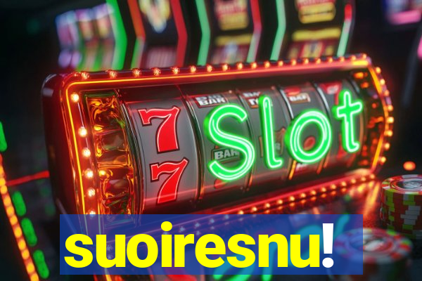 suoiresnu!