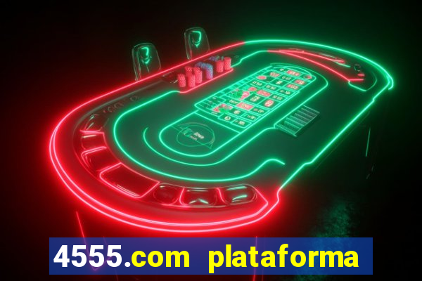 4555.com plataforma de jogos