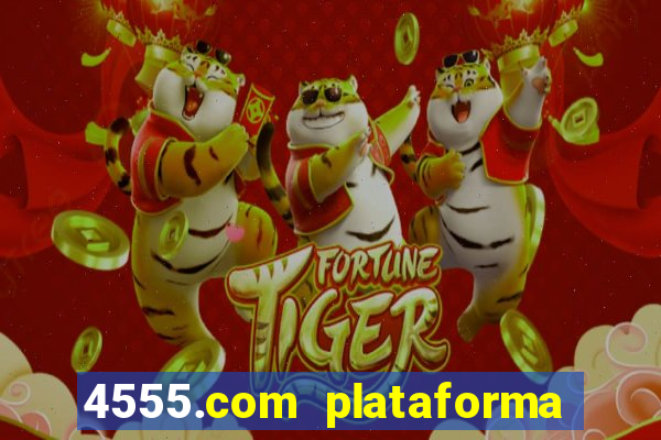 4555.com plataforma de jogos