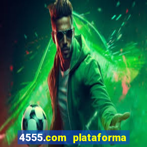 4555.com plataforma de jogos