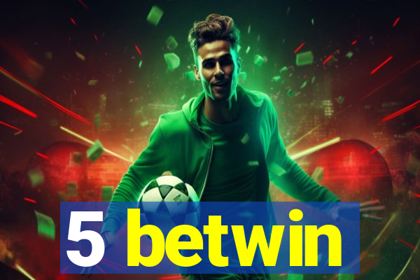 5 betwin