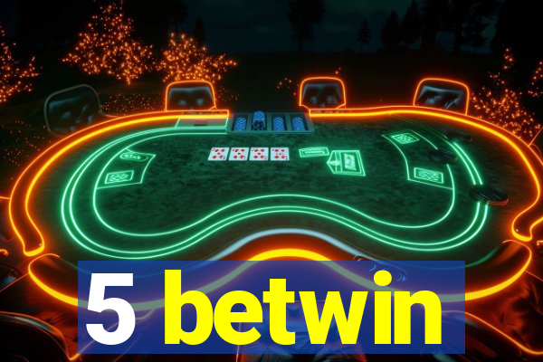 5 betwin