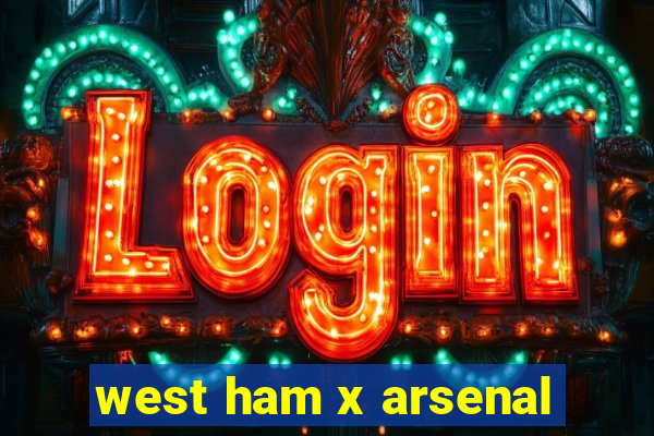 west ham x arsenal