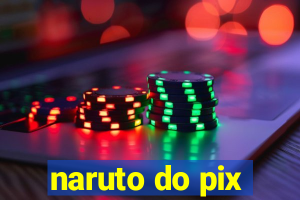 naruto do pix