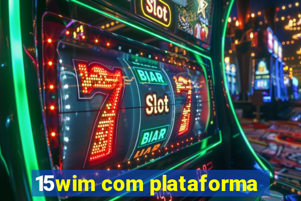 15wim com plataforma