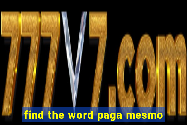 find the word paga mesmo