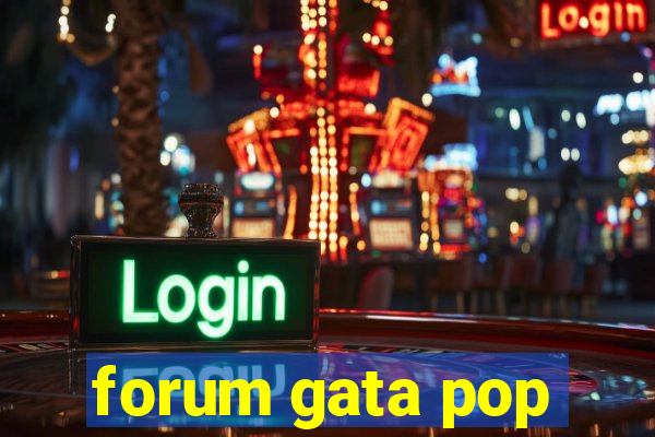forum gata pop