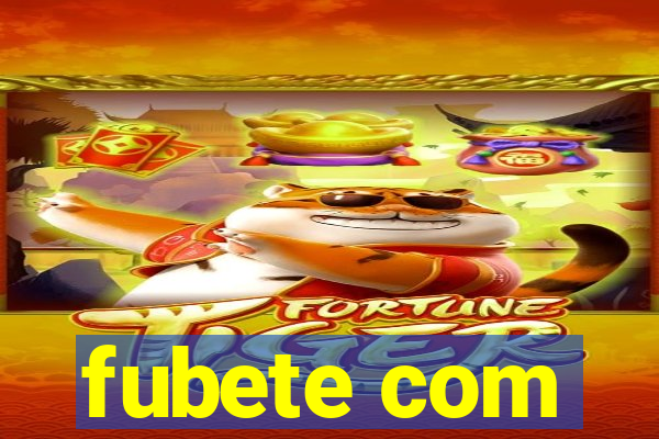 fubete com
