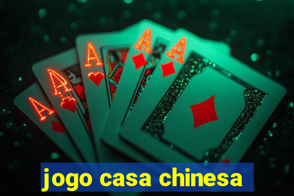 jogo casa chinesa