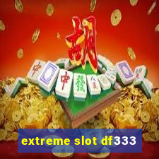 extreme slot df333