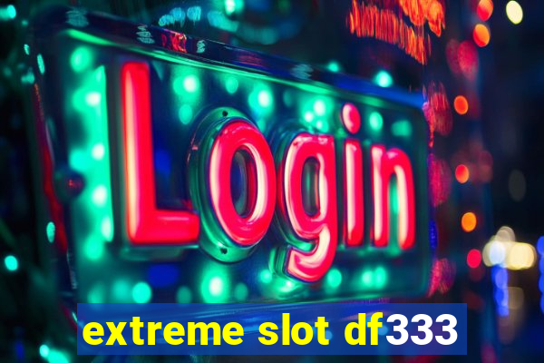 extreme slot df333
