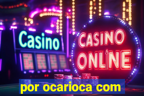 por ocarioca com