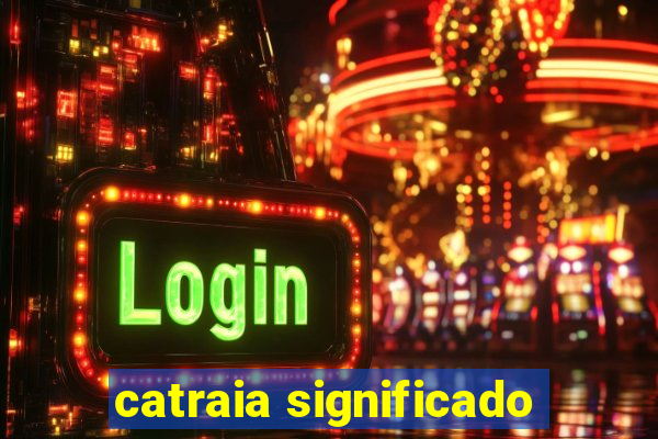 catraia significado