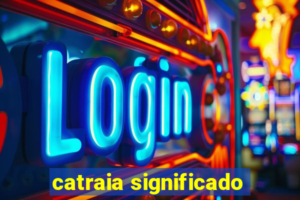 catraia significado