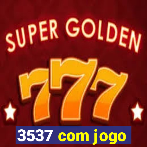 3537 com jogo