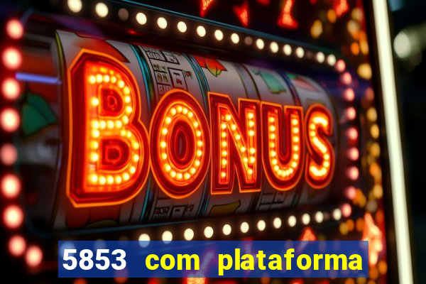5853 com plataforma de jogos