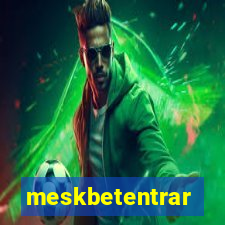 meskbetentrar