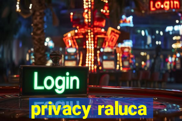 privacy raluca