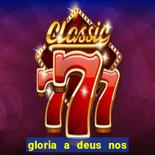 gloria a deus nos altos ceus letra