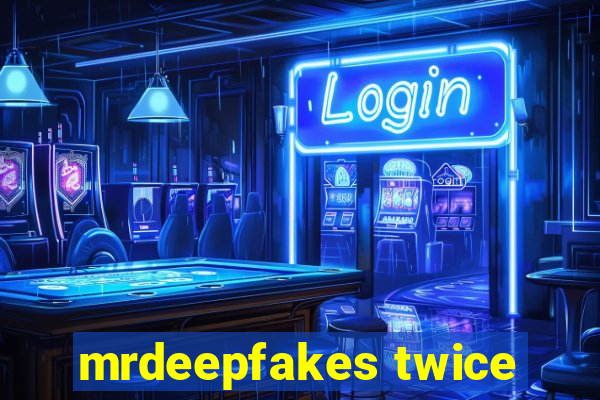 mrdeepfakes twice