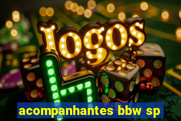 acompanhantes bbw sp