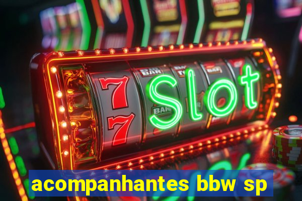 acompanhantes bbw sp
