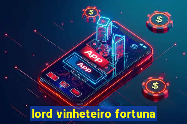 lord vinheteiro fortuna