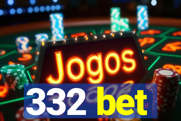 332 bet