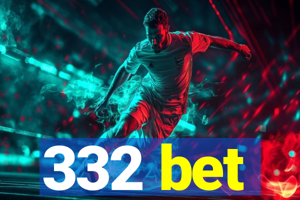 332 bet