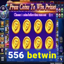 556 betwin