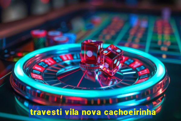 travesti vila nova cachoeirinha