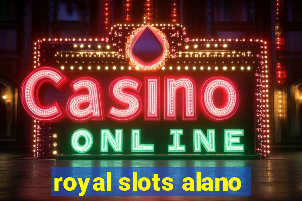 royal slots alano