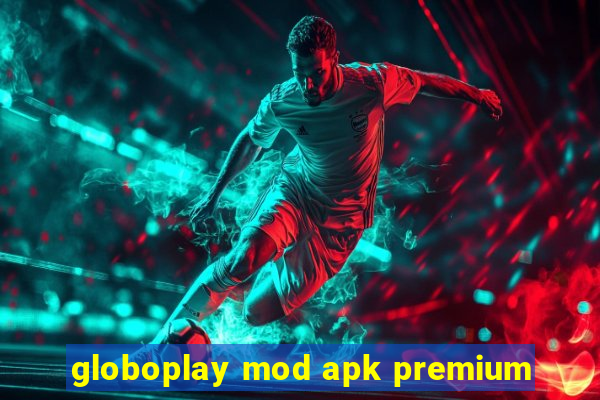 globoplay mod apk premium