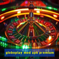 globoplay mod apk premium