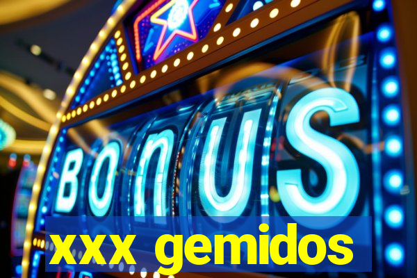 xxx gemidos
