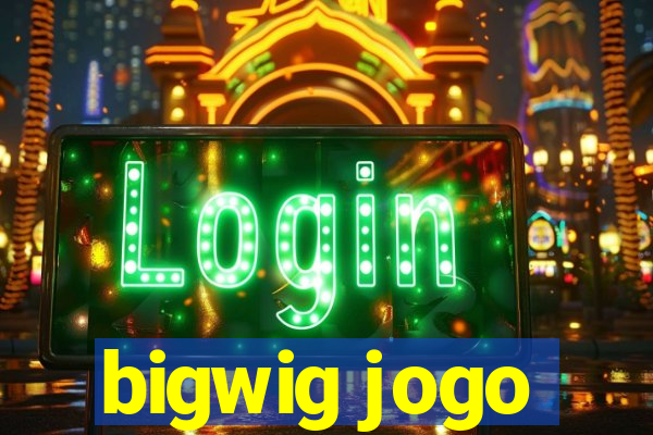 bigwig jogo