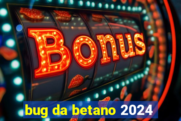 bug da betano 2024