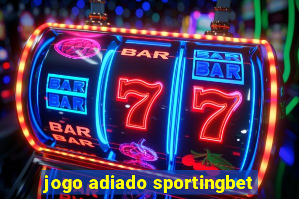 jogo adiado sportingbet