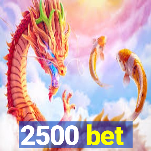 2500 bet