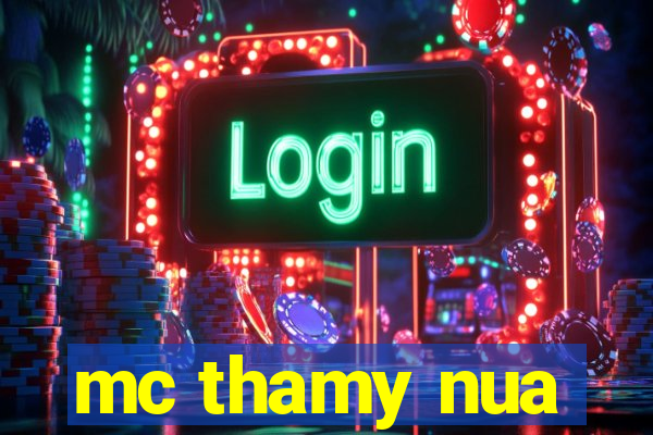 mc thamy nua