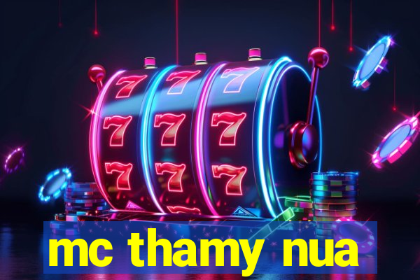 mc thamy nua