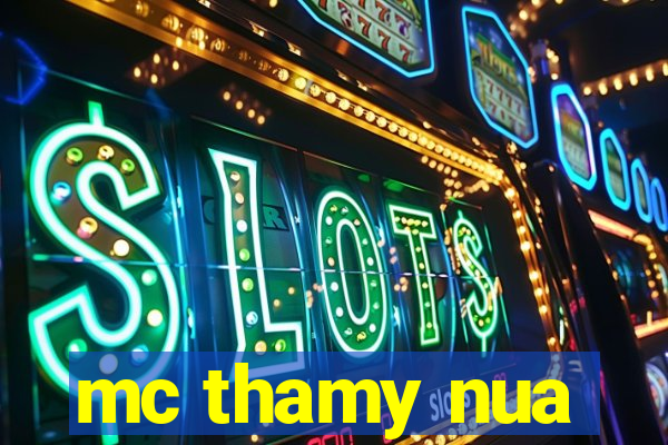 mc thamy nua