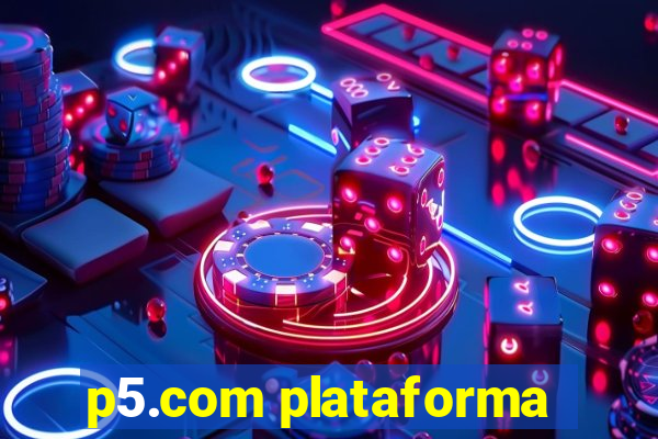 p5.com plataforma