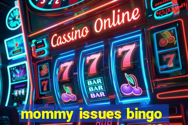 mommy issues bingo