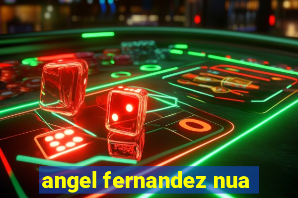 angel fernandez nua