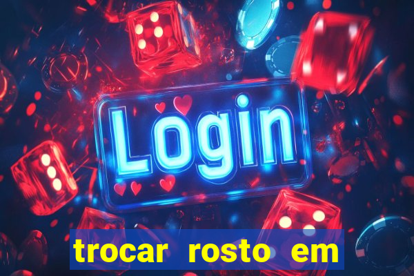 trocar rosto em vídeo grátis