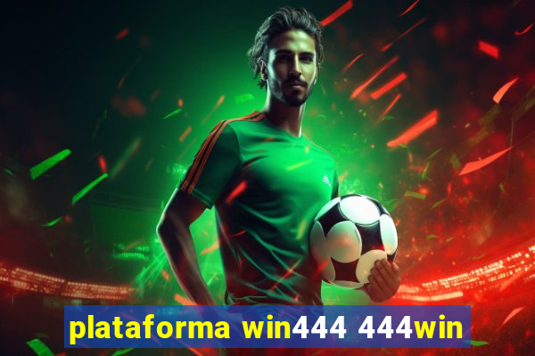 plataforma win444 444win